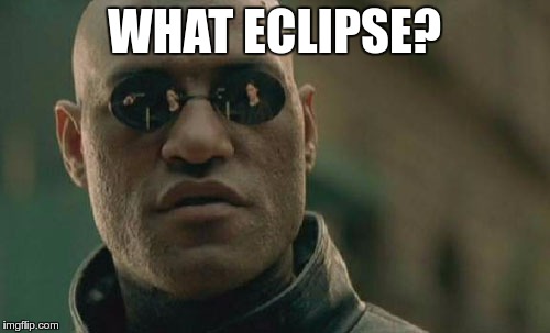 Matrix Morpheus Meme | WHAT ECLIPSE? | image tagged in memes,matrix morpheus | made w/ Imgflip meme maker