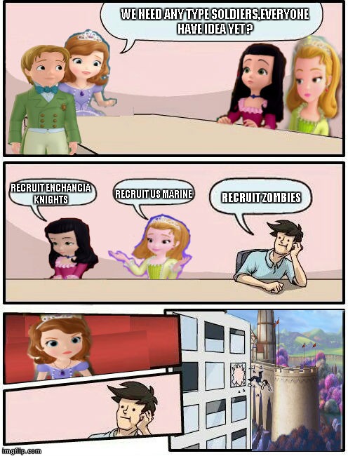 Sofia The First : Boardroom Meeting Suggestion (6) | WE NEED ANY TYPE SOLDIERS,EVERYONE HAVE IDEA YET ? RECRUIT US MARINE; RECRUIT ENCHANCIA KNIGHTS; RECRUIT ZOMBIES | image tagged in sofia the first  boardroom meeting suggestion,memes | made w/ Imgflip meme maker
