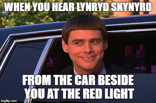 jim carey | WHEN YOU HEAR LYNRYD SKYNYRD; FROM THE CAR BESIDE YOU AT THE RED LIGHT | image tagged in jim carey | made w/ Imgflip meme maker