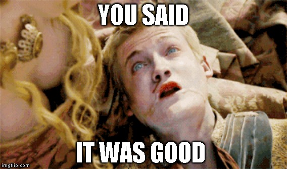 When your friend suggests something, and you found it disgusting | YOU SAID; IT WAS GOOD | image tagged in game of thrones,joffrey,disgusting food,food poisoning | made w/ Imgflip meme maker