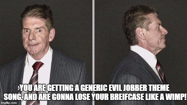 YOU ARE GETTING A GENERIC EVIL JOBBER THEME SONG, AND ARE GONNA LOSE YOUR BREIFCASE LIKE A WIMP! | made w/ Imgflip meme maker