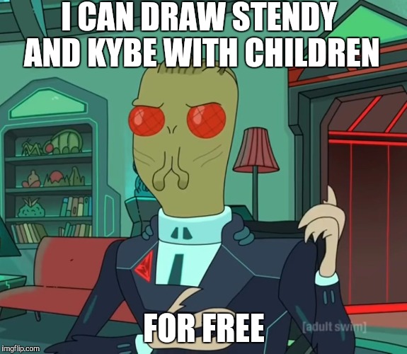 For Money (Rick and Morty) | I CAN DRAW STENDY AND KYBE WITH CHILDREN; FOR FREE | image tagged in for money rick and morty | made w/ Imgflip meme maker