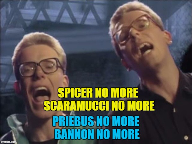 More upheaval at the White House | SPICER NO MORE SCARAMUCCI NO MORE; PRIEBUS NO MORE BANNON NO MORE | image tagged in proclaimers,memes,politics,trump,white house,music | made w/ Imgflip meme maker