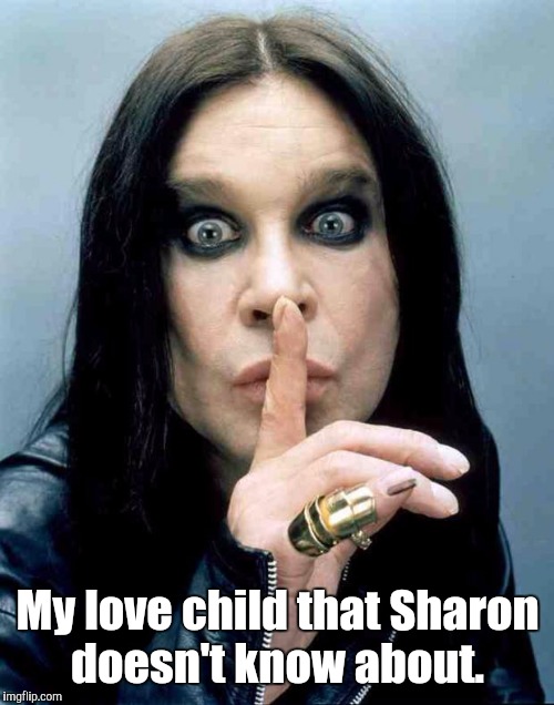 My love child that Sharon doesn't know about. | made w/ Imgflip meme maker