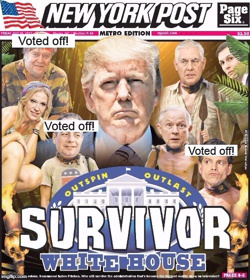 White House Reality Show "Survivor" Edition | Voted off! | image tagged in trump,funny,not funny | made w/ Imgflip meme maker