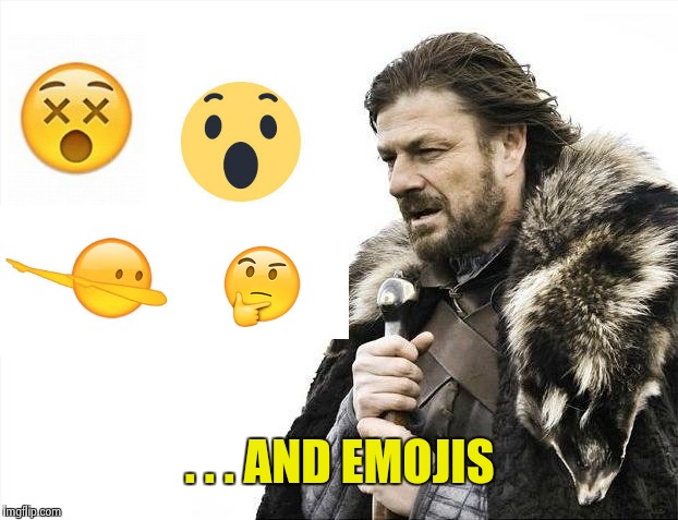 Brace Yourselves X is Coming Meme | . . . AND EMOJIS | image tagged in memes,brace yourselves x is coming | made w/ Imgflip meme maker