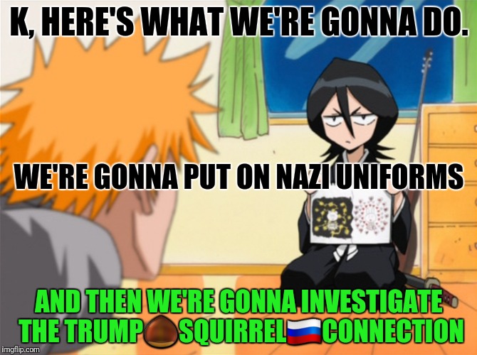 K, HERE'S WHAT WE'RE GONNA DO. AND THEN WE'RE GONNA INVESTIGATE THE TRUMP | made w/ Imgflip meme maker