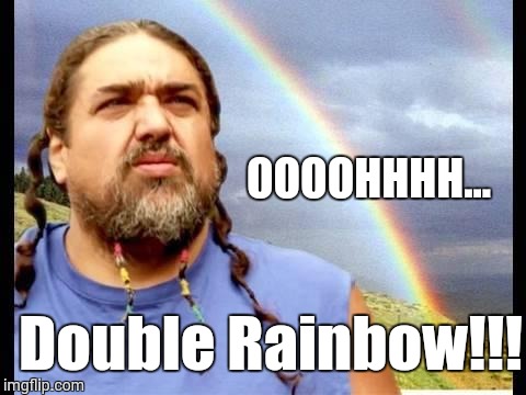 Double Rainbow All the Way! | OOOOHHHH... Double Rainbow!!! | image tagged in double rainbow all the way | made w/ Imgflip meme maker