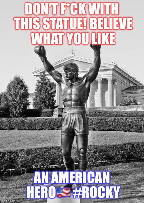 DON'T F*CK WITH THIS STATUE!
BELIEVE WHAT YOU LIKE; AN AMERICAN HERO🇺🇸
#ROCKY | image tagged in rocky an american hero | made w/ Imgflip meme maker