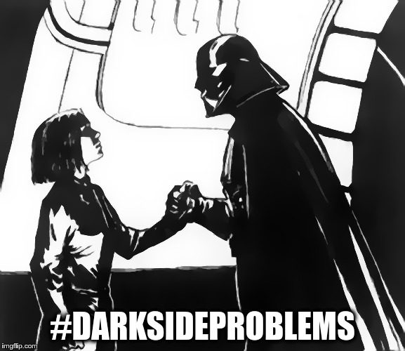 #DARKSIDEPROBLEMS | made w/ Imgflip meme maker