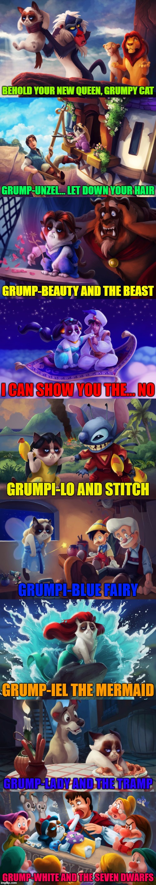 Grumpy Cat Presented By Dis-No! ≧^◡^≦ | BEHOLD YOUR NEW QUEEN, GRUMPY CAT; GRUMP-UNZEL... LET DOWN YOUR HAIR; GRUMP-BEAUTY AND THE BEAST; I CAN SHOW YOU THE... NO; GRUMPI-LO AND STITCH; GRUMPI-BLUE FAIRY; GRUMP-IEL THE MERMAID; GRUMP-LADY AND THE TRAMP; GRUMP-WHITE AND THE SEVEN DWARFS | image tagged in memes,grumpy cat disney,tsaoshin deviant art creation,google images,disney,craziness_all_the_way | made w/ Imgflip meme maker