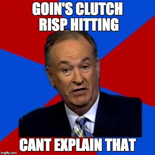 Bill O'Reilly Meme | GOIN'S CLUTCH RISP HITTING; CANT EXPLAIN THAT | image tagged in memes,bill oreilly | made w/ Imgflip meme maker