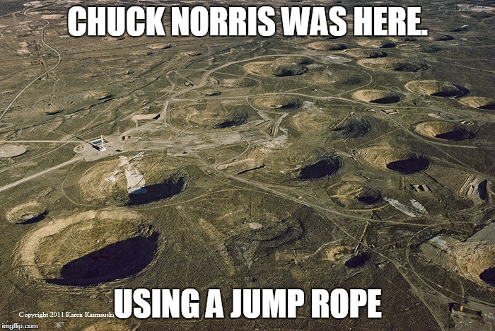 Chuck Norris jump rope | CHUCK NORRIS WAS HERE. USING A JUMP ROPE | image tagged in craters,chuck norris,memes | made w/ Imgflip meme maker