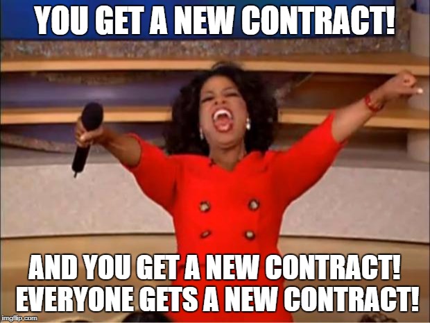 Oprah You Get A Meme | YOU GET A NEW CONTRACT! AND YOU GET A NEW CONTRACT! EVERYONE GETS A NEW CONTRACT! | image tagged in memes,oprah you get a | made w/ Imgflip meme maker