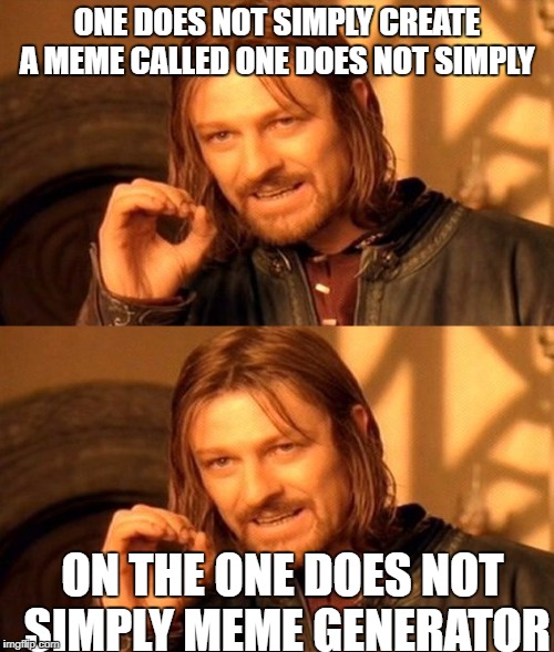 One does truly not simply | ONE DOES NOT SIMPLY CREATE A MEME CALLED ONE DOES NOT SIMPLY; ON THE ONE DOES NOT SIMPLY MEME GENERATOR | image tagged in one does not simply,funny,memes | made w/ Imgflip meme maker