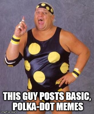 THIS GUY POSTS BASIC, POLKA-DOT MEMES | made w/ Imgflip meme maker