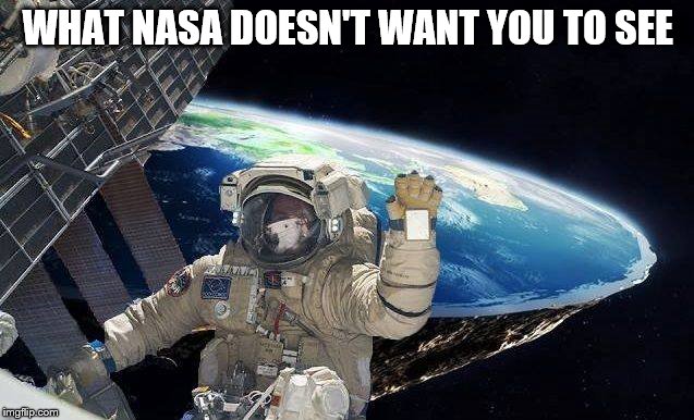 WHAT NASA DOESN'T WANT YOU TO SEE | image tagged in nasa | made w/ Imgflip meme maker