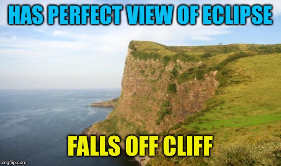 HAS PERFECT VIEW OF ECLIPSE FALLS OFF CLIFF | made w/ Imgflip meme maker