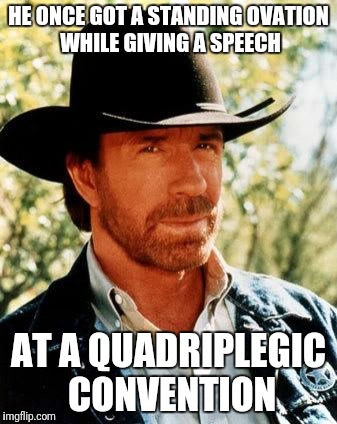 HE ONCE GOT A STANDING OVATION WHILE GIVING A SPEECH AT A QUADRIPLEGIC CONVENTION | made w/ Imgflip meme maker
