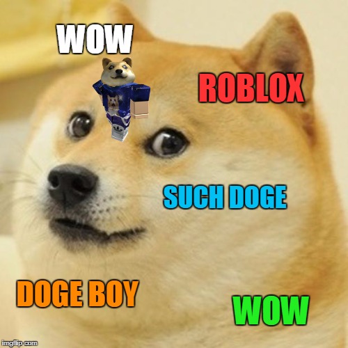 Doge Meme | WOW; ROBLOX; SUCH DOGE; DOGE BOY; WOW | image tagged in memes,doge | made w/ Imgflip meme maker