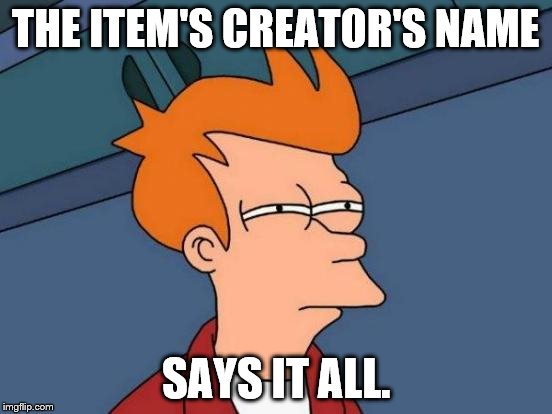 Futurama Fry Meme | THE ITEM'S CREATOR'S NAME SAYS IT ALL. | image tagged in memes,futurama fry | made w/ Imgflip meme maker