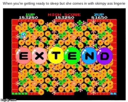 Extend | image tagged in lingerie,meme,lol,funny,bubble bobble,bed | made w/ Imgflip meme maker