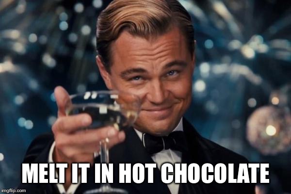 Leonardo Dicaprio Cheers Meme | MELT IT IN HOT CHOCOLATE | image tagged in memes,leonardo dicaprio cheers | made w/ Imgflip meme maker