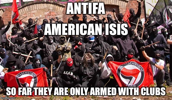 Antifa | ANTIFA; AMERICAN ISIS; SO FAR THEY ARE ONLY ARMED WITH CLUBS | image tagged in antifa | made w/ Imgflip meme maker