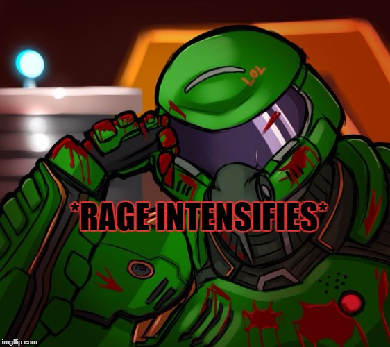R A G E | *RAGE INTENSIFIES* | image tagged in condescending doomguy | made w/ Imgflip meme maker