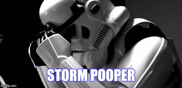 Star wars | STORM POOPER | image tagged in star wars | made w/ Imgflip meme maker
