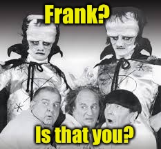 Frank? Is that you? | made w/ Imgflip meme maker