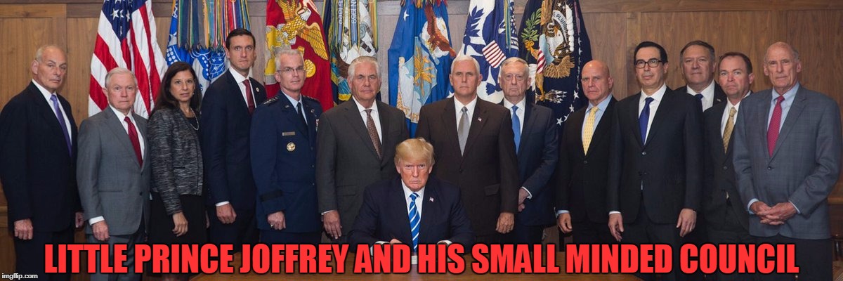 LITTLE PRINCE JOFFREY AND HIS SMALL MINDED COUNCIL | image tagged in maga | made w/ Imgflip meme maker
