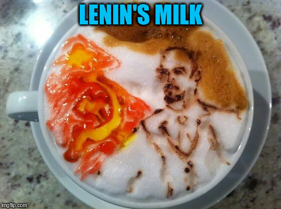 LENIN'S MILK | made w/ Imgflip meme maker