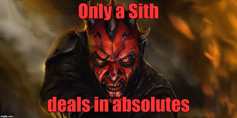 A Jedi Reveals His Own Bias |  Only a Sith; deals in absolutes | image tagged in memes,star wars,darth maul,obi wan kenobi,quotes,contradiction | made w/ Imgflip meme maker