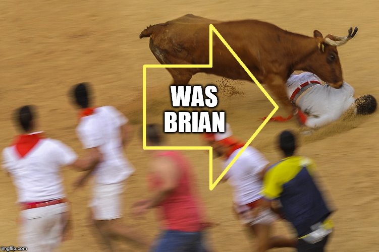 WAS BRIAN | made w/ Imgflip meme maker
