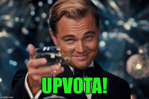 Leonardo Dicaprio Cheers Meme | UPVOTA! | image tagged in memes,leonardo dicaprio cheers | made w/ Imgflip meme maker