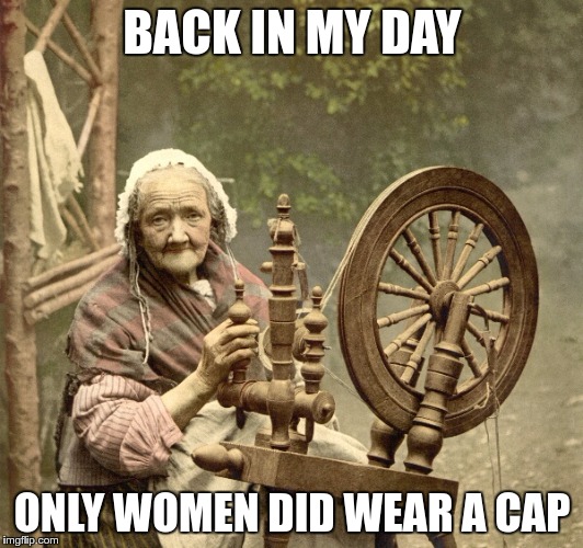 spinning | BACK IN MY DAY ONLY WOMEN DID WEAR A CAP | image tagged in spinning | made w/ Imgflip meme maker