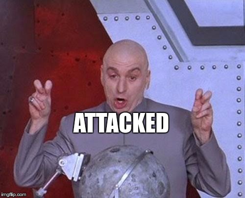 Dr Evil Laser Meme | ATTACKED | image tagged in memes,dr evil laser | made w/ Imgflip meme maker
