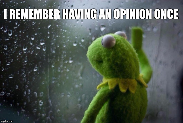I REMEMBER HAVING AN OPINION ONCE | made w/ Imgflip meme maker