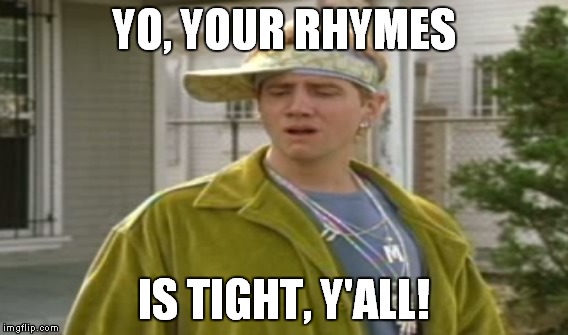 YO, YOUR RHYMES IS TIGHT, Y'ALL! | made w/ Imgflip meme maker