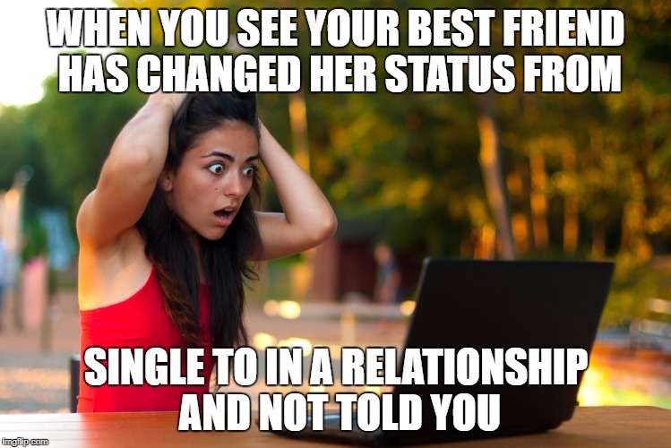 Shocked Laptop Girl | WHEN YOU SEE YOUR BEST FRIEND HAS CHANGED HER STATUS FROM; SINGLE TO IN A RELATIONSHIP AND NOT TOLD YOU | image tagged in shocked laptop girl | made w/ Imgflip meme maker