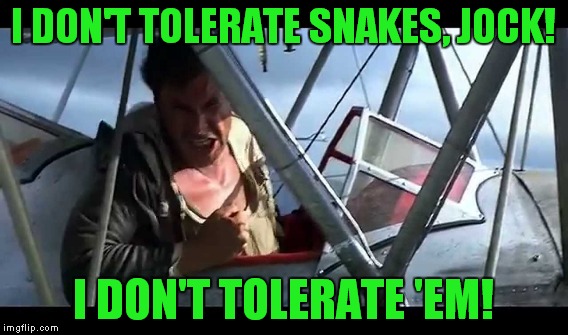 I DON'T TOLERATE SNAKES, JOCK! I DON'T TOLERATE 'EM! | made w/ Imgflip meme maker