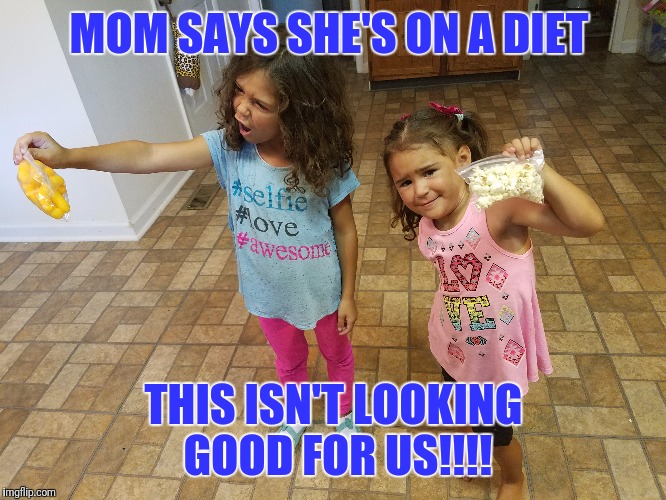 Diets | MOM SAYS SHE'S ON A DIET; THIS ISN'T LOOKING GOOD FOR US!!!! | image tagged in funny kids,dieting | made w/ Imgflip meme maker