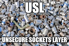 USL UNSECURE SOCKETS LAYER | made w/ Imgflip meme maker