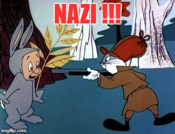 Bugs Bunny is a Nazi! | NAZI !!! | image tagged in nazi politics alt-right antifa bugs_bunny elmer_fud | made w/ Imgflip meme maker