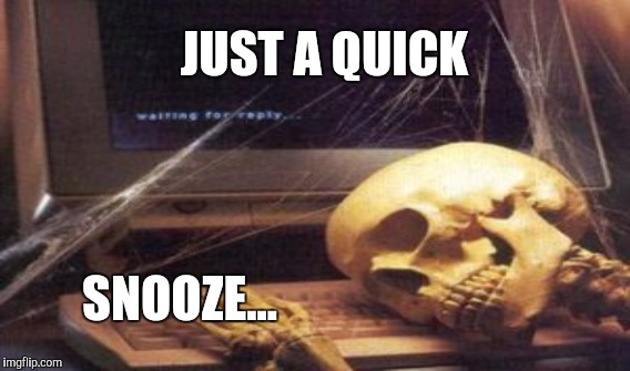 JUST A QUICK SNOOZE... | made w/ Imgflip meme maker