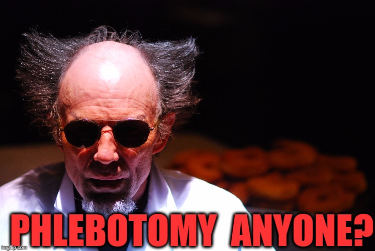 PHLEBOTOMY  ANYONE? | made w/ Imgflip meme maker