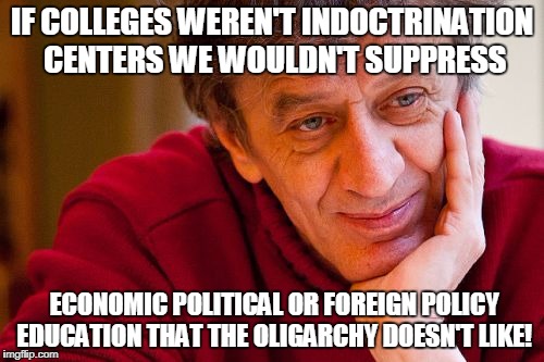 Really Evil College Teacher Meme | IF COLLEGES WEREN'T INDOCTRINATION CENTERS WE WOULDN'T SUPPRESS; ECONOMIC POLITICAL OR FOREIGN POLICY EDUCATION THAT THE OLIGARCHY DOESN'T LIKE! | image tagged in memes,really evil college teacher | made w/ Imgflip meme maker