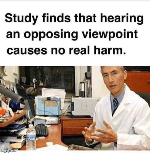 STUDY FINDS THAT HEARING AN OPPOSING | image tagged in sjw,donald trump,left wing,am i the only one around here,first world problems,philosoraptor | made w/ Imgflip meme maker
