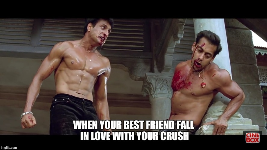 When your best friend fall in love with your crush | WHEN YOUR BEST FRIEND FALL IN LOVE WITH YOUR CRUSH | image tagged in bollywood,hunk,shirtless,fight,blood,muscles | made w/ Imgflip meme maker